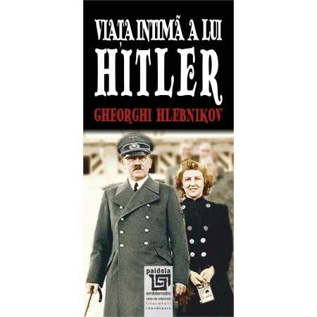 Paideia Viata intima a lui Hitler - Gheorghi Hlebnikov Litere 35,00 lei