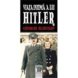 Viața intimă a lui Hitler - Gheorghi Hlebnikov