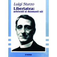 Libertatea: prietenii şi duşmanii săi - Luigi Sturzo