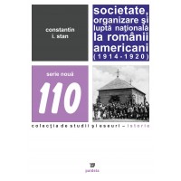 Societate, organizare şi luptă naţională la românii americani (1914-1920) (e-book) - Constantin I. Stan