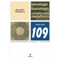 Henologic si ousiologic in constructia metafizicii. Grecia si Evul mediu - Gheorghe Vlăduțescu