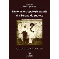 Teme în antropologia socială din Europa de sud est (e-book) - coordonator Stelu Şerban