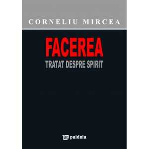 Paideia Facerea. Tratat despre Spirit (e-book) - Corneliu Mircea E-book 32,00 lei
