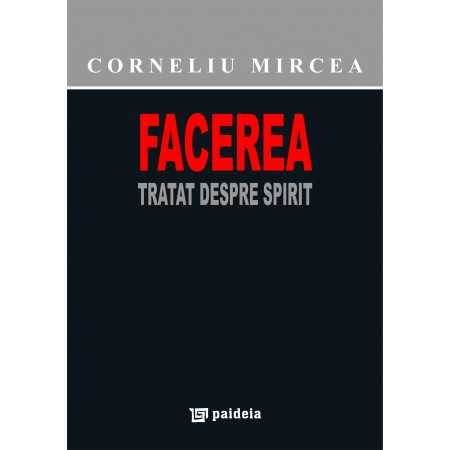 Paideia Facerea. Tratat despre Spirit - Corneliu Mircea E-book 15,00 lei E00000884