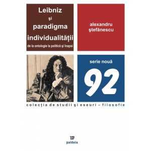 Paideia Leibniz şi paradigma individualităţii. De la ontologie la politică şi înapoi (e-book) - Alexandru Ștefănescu Studii s...