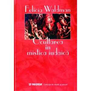 Paideia Ocultarea în mistica iudaică. Ocultismul Kabbalei (e-book) - Felicia Waldman E-book 15,00 lei