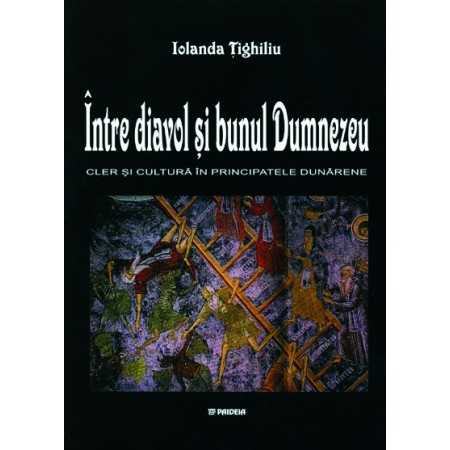 Paideia Between the Devil and God. Culture and clergy in the Danube Principalities (1600-1774) (e-book) - Iolanda Ţighiliu E-...