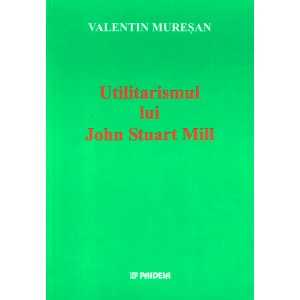 Utilitarismul lui John Stuart Mill (e-book) - Valentin Mureşan
