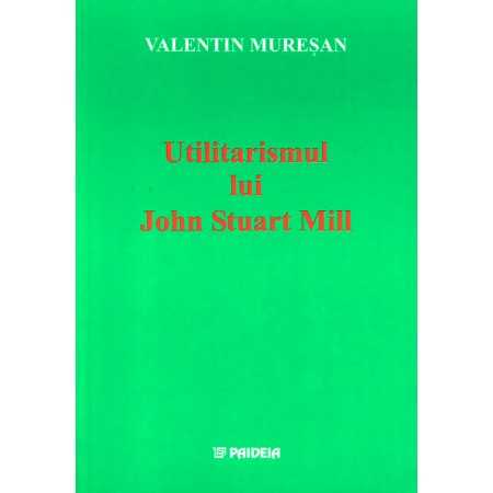 Paideia John Stuart Mill's utilitarianism (e-book) - Valentin Mureşan E-book 15,00 lei