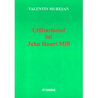 Utilitarismul lui John Stuart Mill - Valentin Mureşan