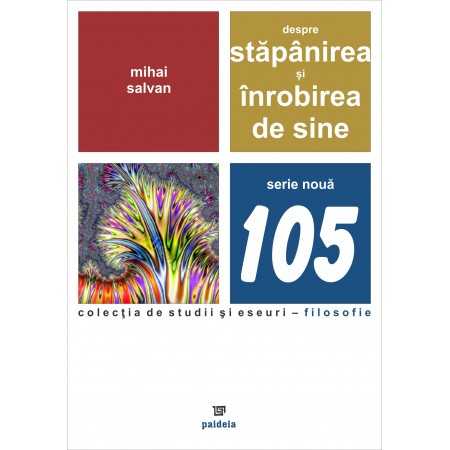 Despre stăpânirea şi înrobirea de sine (e-book) - Mihai Salvan E-book 15,00 lei