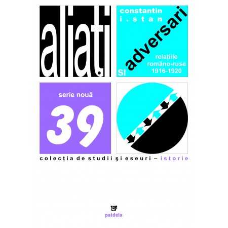 Paideia Aliaţi şi adversari. Relaţiile româno-ruse 1916-1920 (e-book)- Constantin I. Stan Studii si eseuri e-book 21,00 lei