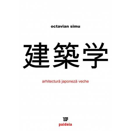 Paideia Arhitectura japoneză veche (e-book) - Octavian Simu E-book 15,00 lei
