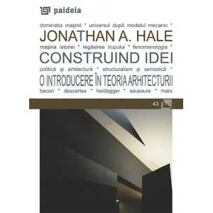 Construind idei. O introducere în teoria arhitecturii (e-book) - Jonathan A. Hale