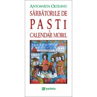 Sarbatorile de Pasti. Calendar mobil - Antoaneta Olteanu