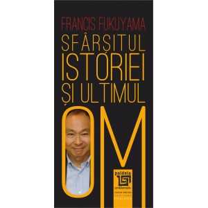 Sfârşitul istoriei şi ultimul Om - Francis Fukuyama