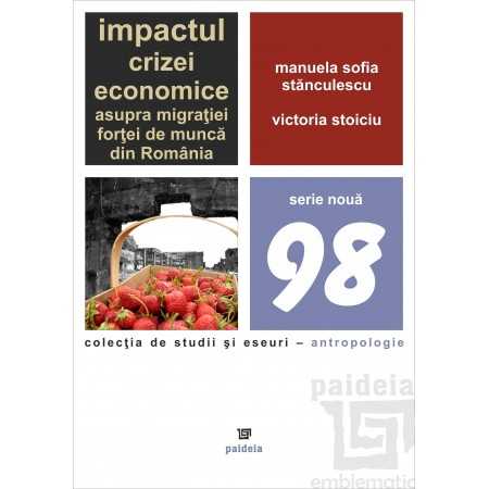 Paideia Impactul crizei economice asupra migraţiei forţei de muncă din România - Manuela Sofia Stănculescu, Victoria Stoiciu ...