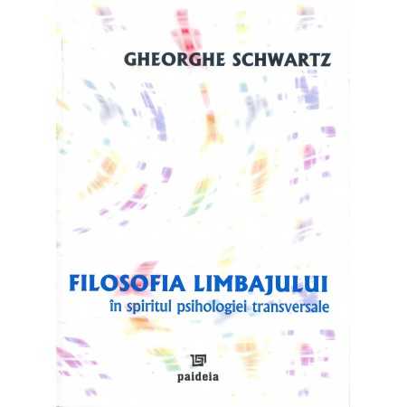 Filosofia limbajului în spiritul psihologiei transversale - Gheorghe Schwartz E-book 15,00 lei
