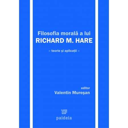 R.M. Hare's moral philosophy. Theory and applications (e-book) - Valentin Mureșan E-book 31,00 lei