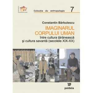 Imaginarul corpului uman, între cultura țărănească și cultura savantă (secolele XIX-XX) (e-book) - Constantin Barbulescu