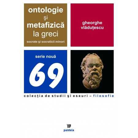 Paideia Greek Ontology and Metaphysics. Socrates and the minor socratics (e-book) - Gheorghe Vlăduţescu E-book 10,00 lei