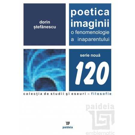 Poetica imaginii. O fenomenologie a inaparentului (e-book) - Dorin Ştefănescu E-book 15,00 lei