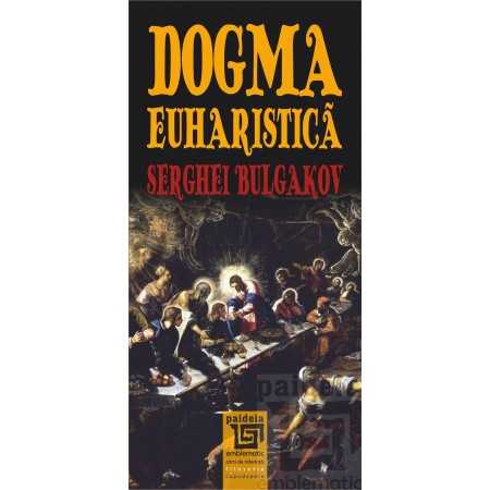 Paideia Dogma euharistică - Serghei Bulgakov Filosofie 23,00 lei