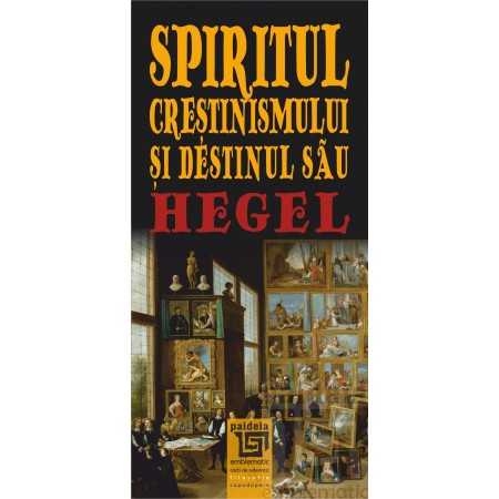 Paideia Spiritul creştinismului şi destinul său - Georg Wilhelm Friedrich Hegel Filosofie 24,65 lei
