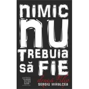 Paideia Nimic nu trebuia să fie Draga Filip. Literatures 22,00 lei