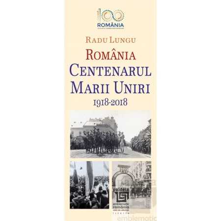 Paideia Centenarul Marii Uniri 1918-2018. O abordare evenimențială - Radu Lungu Emblematic Romania 17,85 lei