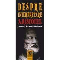 Despre interpretare. Aristotel (e-book) - Aristotel (trad.Traian Braileanu)