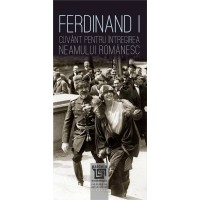 Ferdinand I. Cuvânt pentru întregirea neamului românesc (E-BOOK)