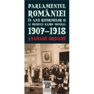 Paideia The Romanian Parliament between the Reform years and World War I. 1907-1918 (e-book) - Anastasie Iordache Studii si e...