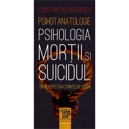 Paideia Psihotanatologie - Psihologia morții și suicidului - Constantin Enachescu E-book 15,00 lei