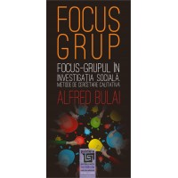 Focus - grupul în investigaţia socială. Metode de cercetare calitativă ediția a II-a revăzută