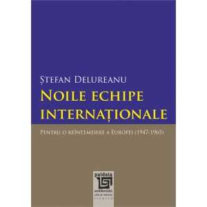 Paideia Noile echipe internationale. Pentru o reintemeiere a Europei (1947-1965) - Stefan Delureanu Istorie 41,00 lei