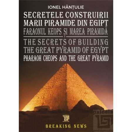 Paideia Secretele Construirii Marii Piramide din Egipt - Hantulie Ionel Arte & arhitecturi 40,00 lei