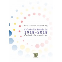 Caiet de seminar, Celebrăm România 1918-2018 - Cotirlet Paul-Claudiu