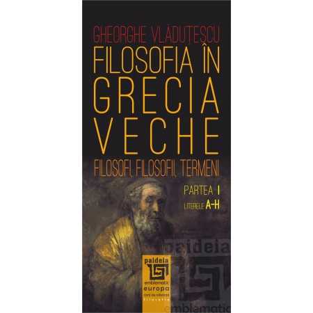 Paideia Filosofia în Grecia veche - Partea I - Literele A-H - Gheorghe Vlăduțescu E-book 30,00 lei E00001947
