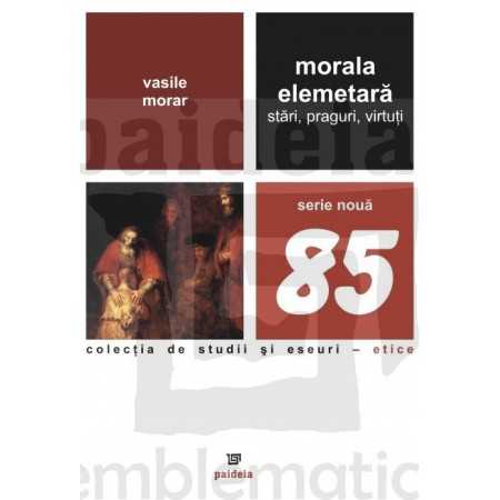 Paideia Morala elementara – stari, praguri, virtuti – Vasile Morar Filosofie 46,00 lei