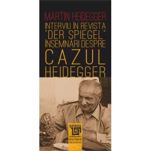 Paideia Interview in "Der Spiegel" magazine: notes on the "Heidegger case" - Martin Heidegger Philosophy 36,00 lei