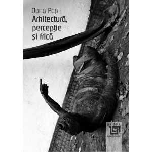 Arhitectură, percepţie şi frică (e-book) - Dana Pop