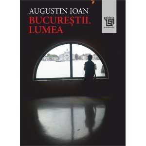 Bucureștii. Lumea (e-book) - Augustin Ioan