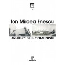 Paideia Arhitect sub comunism - Ion Mircea Enescu Arte & arhitecturi 38,70 lei