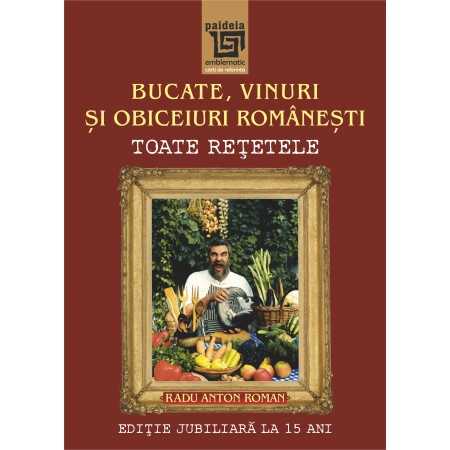 Bucate, vinuri și obiceiuri românești.(e-book) Toate reţetele în ediţie jubiliară la 15 ani (2014) - Radu Anton Roman E-book ...