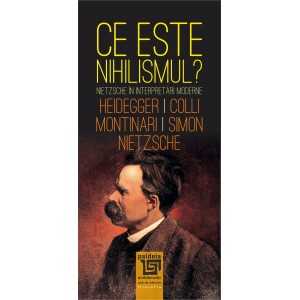 Paideia Ce este «nihilismul»? Nietzsche în interpretări moderne-Fr. Nietzsche, M. Heidegger, G. Colli, M. Montinari, J. Simon...