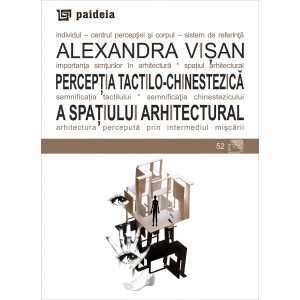 Paideia The tactile-kinesthetic perception of the architectural space - Alexandra Visan Arts & Architecture 20,00 lei