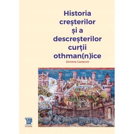 Paideia Istoria creşterilor şi a descreşterilor Curţii Othman(n)ice - Dimitrie Cantemir Libra Magna 137,70 lei