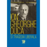 Ion Gheorghe Duca şi tragedia liberală - Alexandru Cristian, Eugen Stănescu
