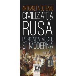Paideia Civilizatia rusa: Perioada veche si moderna - Antoaneta Olteanu E-book 15,00 lei
